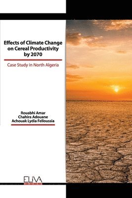 bokomslag Effects of Climate Change on Cereal Productivity by 2070: Case Study in North Algeria