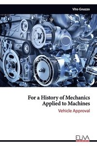 bokomslag For a History of Mechanics Applied to Machines: Vehicle Approval