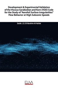 bokomslag Development & Experimental Validation of the Viscous Garabedian and Korn (VGK) Code for the Study of 'Aerofoil Surface Irregularities' Flow Behavior a