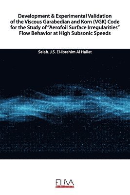 bokomslag Development & Experimental Validation of the Viscous Garabedian and Korn (VGK) Code for the Study of "Aerofoil Surface Irregularities" Flow Behavior a