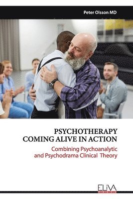 Psychotherapy Coming Alive in Action: Combining Psychoanalytic and Psychodrama Clinical Theory 1