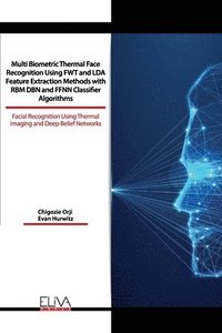 bokomslag Multi Biometric Thermal Face Recognition Using FWT and LDA Feature Extraction Methods with RBM DBN and FFNN Classifier Algorithms: Facial Recognition