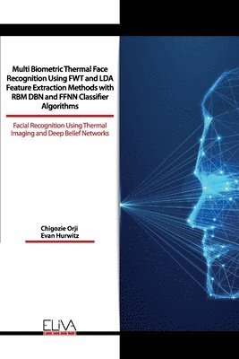 Multi Biometric Thermal Face Recognition Using FWT and LDA Feature Extraction Methods with RBM DBN and FFNN Classifier Algorithms: Facial Recognition 1