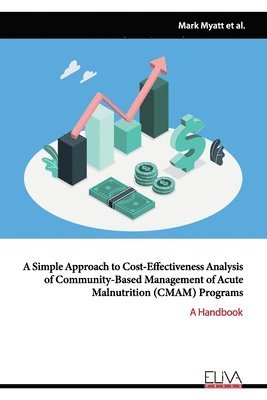 bokomslag A simple approach to cost-effectiveness analysis of community-based management of acute malnutrition (CMAM) Programs: A Handbook