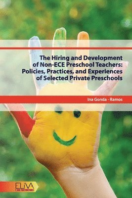 bokomslag The Hiring and Development of Non-ECE Preschool Teachers: Policies, Practices, and Experiences of Selected Private Preschools