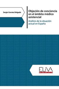 bokomslag Objeción de conciencia en el ámbito médico asistencial: Análisis de la situación actual en España