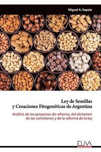 bokomslag Ley de Semillas y Creaciones Fitogenéticas de Argentina: Análisis de los proyectos de reforma, del dictamen de las comisiones y de la reforma de la le
