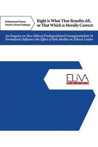 bokomslag Right Is What That Benefits All, or That Which Is Morally Correct: An Enquiry on How Ethical Predispositions (Consequentialism Vs Formalism) Influence