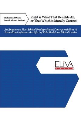 Right Is What That Benefits All, or That Which Is Morally Correct: An Enquiry on How Ethical Predispositions (Consequentialism Vs Formalism) Influence 1