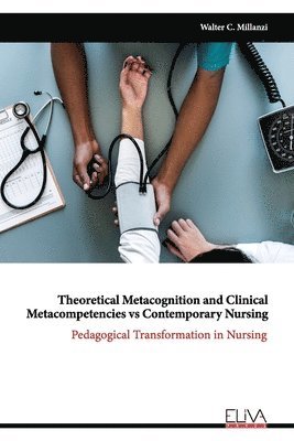 bokomslag Theoretical Metacognition and Clinical Metacompetencies vs Contemporary Nursing: Pedagogical Transformation in Nursing