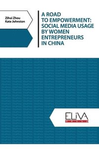 bokomslag A Road to Empowerment: Social Media Usage by Women Entrepreneurs in China