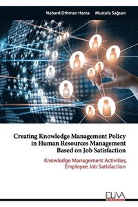 bokomslag Creating Knowledge Management Policy in Human Resources Management based on Job Satisfaction