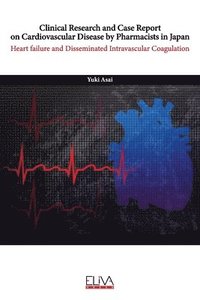 bokomslag Clinical Research and Case Report On Cardiovascular Disease by Pharmacists in Japan: Heart Failure and Disseminated Intravascular Coagulation