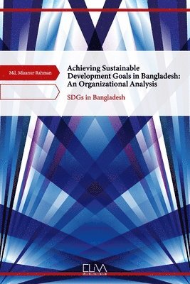 bokomslag Achieving Sustainable Development Goals in Bangladesh: An Organizational Analysis: SDGs in Bangladesh