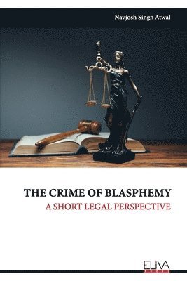 Navjosh Singh Atwal - The Crime of Blasphemy: A Short legal perspective, Häftad