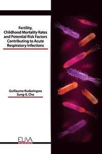 bokomslag Fertility, Childhood Mortality Rates and Potential Risk Factors Contributing to Acute Respiratory Infections