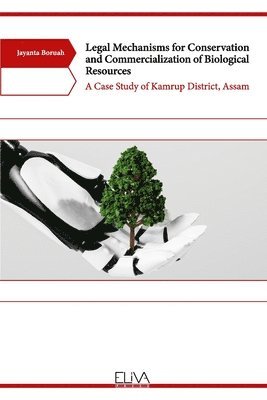 bokomslag Legal Mechanisms for Conservation and Commercialization of Biological Resources: A Case Study of Kamrup District, Assam