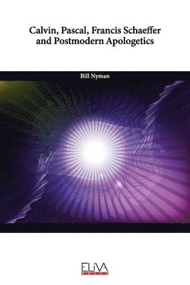 Bill Nyman - Calvin, Pascal, Francis Schaeffer and Postmodern Apologetics, Häftad