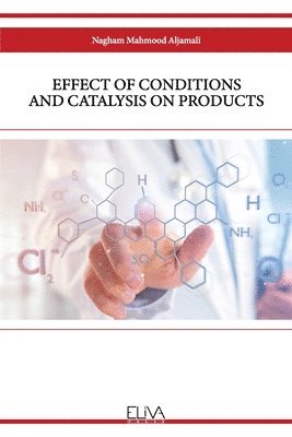 bokomslag Effect of Conditions and Catalysis on Products