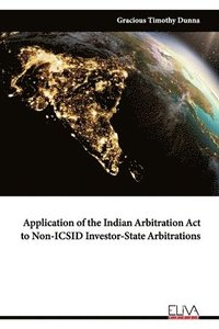 bokomslag Application of the Indian Arbitration Act to Non-ICSID Investor-State Arbitrations
