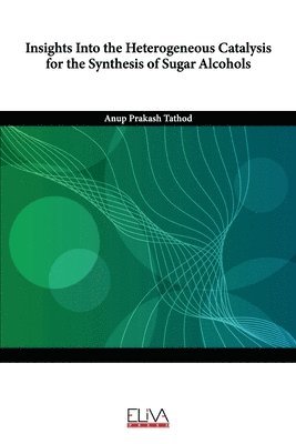 bokomslag Insights Into the Heterogeneous Catalysis for the Synthesis of Sugar Alcohols