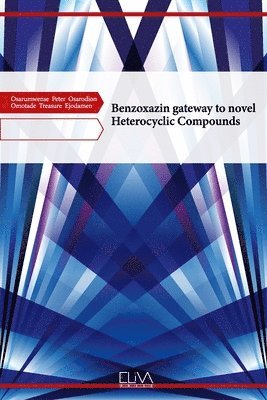 Omotade Treasure Ejodamen, Osarumwense Peter Osarodion - Benzoxazin gateway to novel Heterocyclic Compounds, Häftad