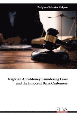 bokomslag Nigerian Anti-Money Laundering Laws and the Innocent Bank Customers