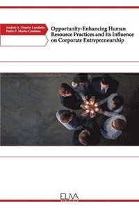 bokomslag Opportunity-Enhancing Human Resource Practices and Its Influence on Corporate Entrepreneurship