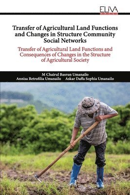 Annisa Retrofilia Umanailo, Askar Daffa Sophia Umanailo, M Chairul Basrun Umanailo - Transfer of Agricultural Land Functions and Changes in Structure Community Social Networks, Häftad