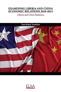 bokomslag Examining Liberia and China Economic Relations 2010-2013