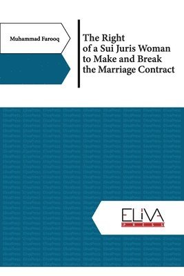 Muhammad Farooq - Right of a Sui Juris Woman to Make and Break the Marriage Contract, Häftad