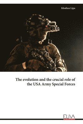 bokomslag The evolution and the crucial role of the USA Army Special Forces