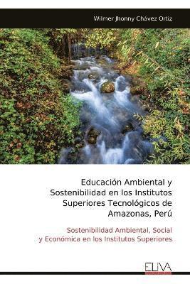 bokomslag Educación Ambiental y Sostenibilidad en los Institutos Superiores Tecnológicos de Amazonas, Perú