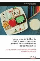 bokomslag Implementación de Material Didáctico como Subsistema Esencial para la Comprensión de las Matemáticas