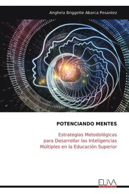 bokomslag Potenciando Mentes: Estrategias Metodológicas para Desarrollar las Inteligencias Múltiples en la Educación Superior
