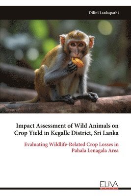 bokomslag Impact Assessment of Wild Animals on Crop Yield in Kegalle District, Sri Lanka
