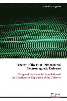 bokomslag Theory of the Four-Dimensional Electromagnetic Universe