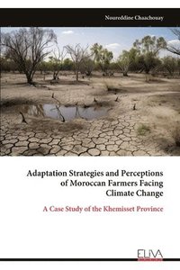 bokomslag Adaptation Strategies and Perceptions of Moroccan Farmers Facing Climate Change