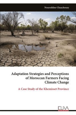 Noureddine Chaachouay - Adaptation Strategies and Perceptions of Moroccan Farmers Facing Climate Change, Häftad