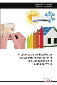bokomslag Propuesta de un Sistema de Costos para el Restaurante los Guaduales en la Ciudad de Pasto