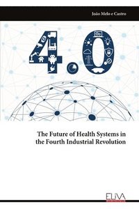 bokomslag Future of Health Systems in the Fourth Industrial Revolution