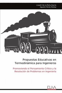 bokomslag Propuestas Educativas en Termodinámica para Ingenieros: Promoviendo el Pensamiento Crítico y la Resolución de Problemas en Ingeniería
