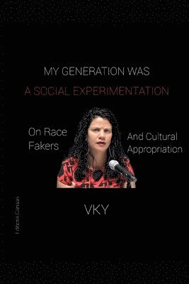 bokomslag My Generation Was A Social Experimentation- On Race Fakers And Cultural Appropriation