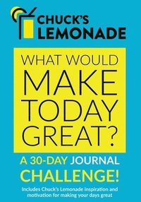 bokomslag Chuck's Lemonade - What would make today great? A 30-Day Journal Challenge.