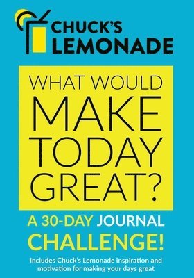 bokomslag Chuck's Lemonade - What would make today great? A 30-Day Journal Challenge.