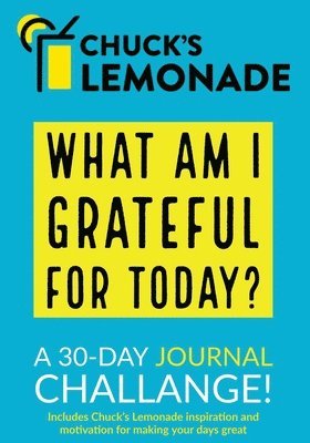 Chuck's Lemonade - What are you grateful for today? A 30-Day Journal Challenge. 1