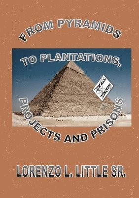 Lorenzo Little, Katrina Stradford - From Pyramids to Plantations, Projects and Prisons, Häftad