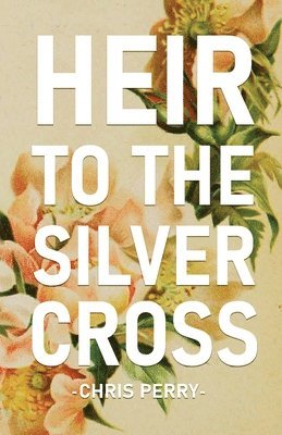 Chris Perry - Heir to the Silver Cross, Häftad