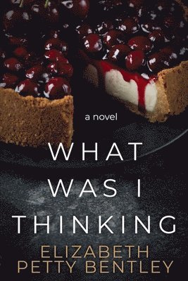 Elizabeth Petty Bentley - What Was I Thinking?, Häftad