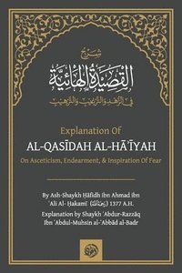 bokomslag Explanation of: Al-Qas&#298;dah Al-H&#256;&#702;&#298;yah on Asceticism, Endearing & Inspiring Fear